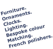 Furniture. Ornaments. Clocks. Lighting. Bespoke colour Matching. French polishers.
